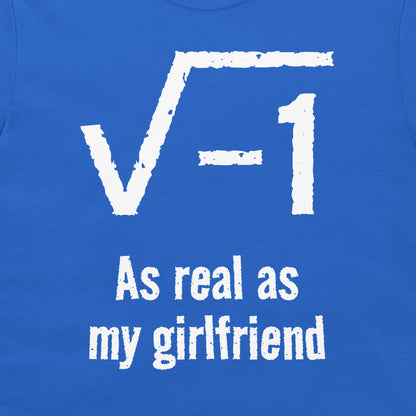 A close-up of a blue T-shirt featuring a white distressed graphic of the square root of -1 and the text 'As real as my girlfriend' printed below.