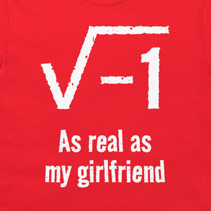 A close-up of a red t-shirt, featuring a white distressed graphic of the square root of -1 and the text 'As real as my girlfriend'.