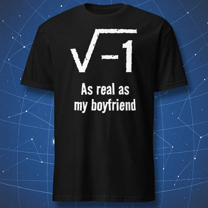 Funny math t-shirt featuring square root of negative one and the text As real as my boyfriend