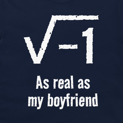 A close-up of a navy blue t-shirt, featuring a white distressed graphic of the square root of -1 with the text 'As real as my boyfriend' underneath.