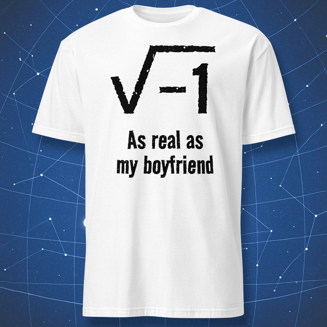 White mathematics t-shirt featuring √−1 and As real as my boyfriend funny nerd design