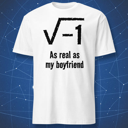 White mathematics t-shirt featuring √−1 and As real as my boyfriend funny nerd design
