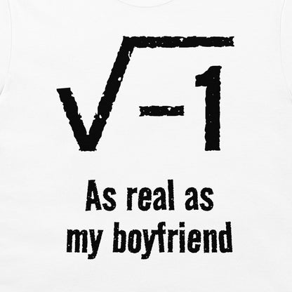 White t-shirt featuring a black distressed graphic of the square root of -1, with the text 'As real as my boyfriend' printed below.