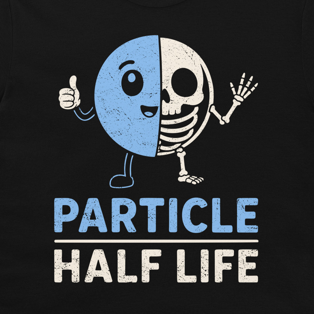 A close-up of a cartoon half particle half skeleton graphic with Particle Half Life physics humor text on a black t-shirt