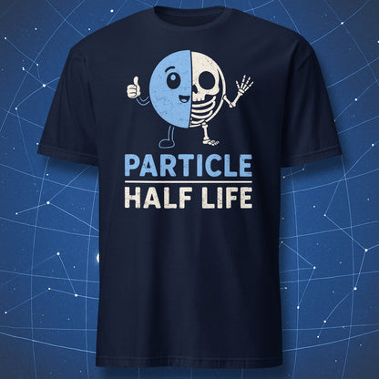 Cartoon half particle half skeleton graphic with Particle Half Life physics humor text on a navy t-shirt