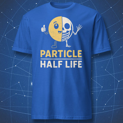 Cartoon half particle half skeleton graphic with Particle Half Life physics humor text on a royal blue t-shirt