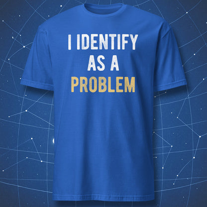 Royal blue t-shirt with “I Identify As A Problem” bold nerd humor text design.