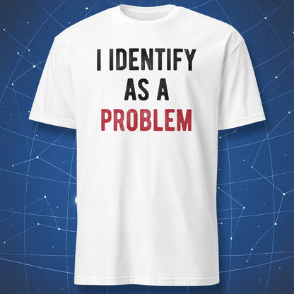 White t-shirt with “I Identify As A Problem” sarcastic text design in black and red.