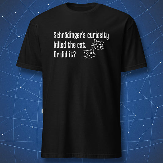 Schrödinger’s Curiosity Killed the Cat Or Did It quantum physics cat T-shirt in black