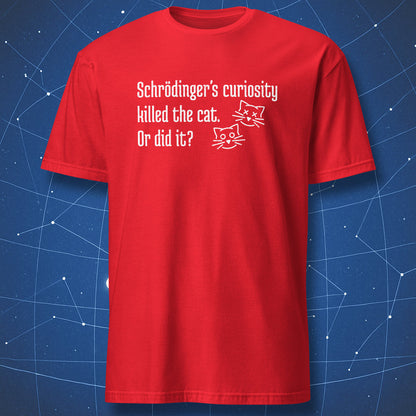 Schrödinger’s Curiosity Killed the Cat Or Did It science pun T-shirt in red