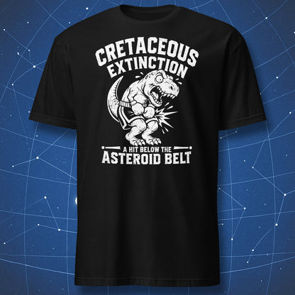 Cretaceous Extinction T-shirt with white T. rex boxer graphic and asteroid belt joke on black shirt.