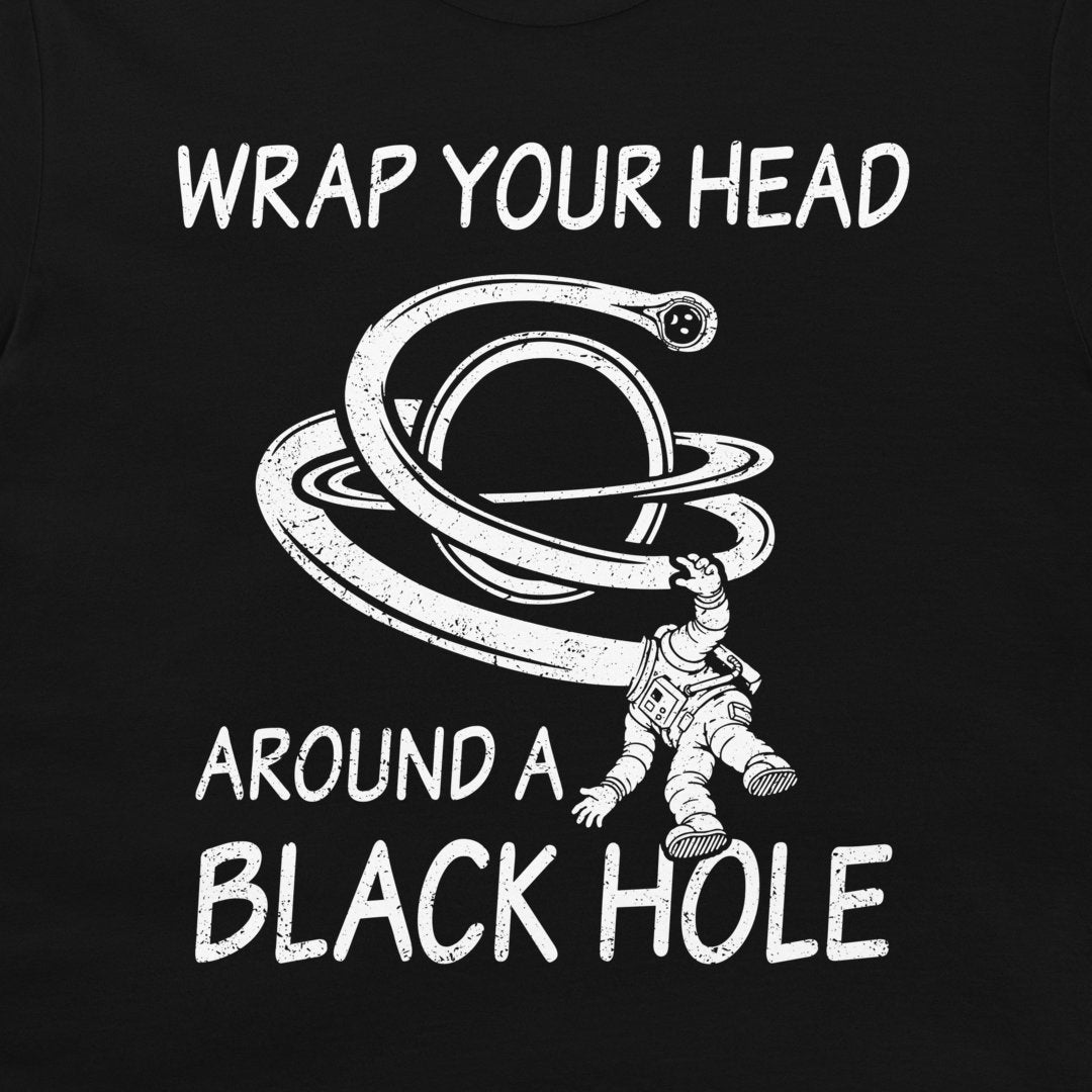 A black graphic print featuring a white distressed design with the text 'WRAP YOUR HEAD AROUND A BLACK HOLE' and an illustration of an astronaut falling into a ringed black hole.
