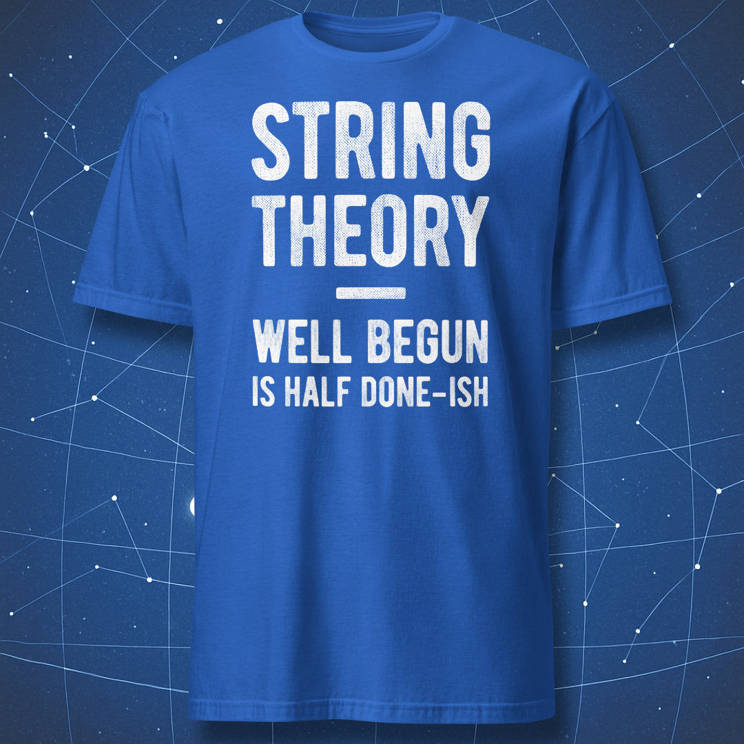 String Theory Well Begun Is Half Done-ish funny physics t-shirt on royal blue