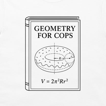 A white t-shirt featuring a black line art graphic of a book titled 'GEOMETRY FOR COPS' with a donut illustration and the formula V = 2π²Rr².