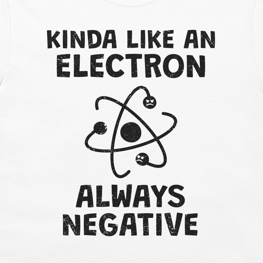 White tank top featuring a black distressed graphic print that reads 'KINDA LIKE AN ELECTRON ALWAYS NEGATIVE' with an atom illustration.