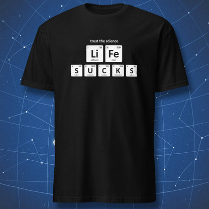 Black Life Sucks periodic table chemistry T-shirt with Trust the Science design
