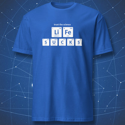Royal blue Life Sucks periodic table chemistry T-shirt with Trust the Science design