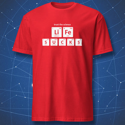 Red Life Sucks periodic table chemistry T-shirt with Trust the Science design