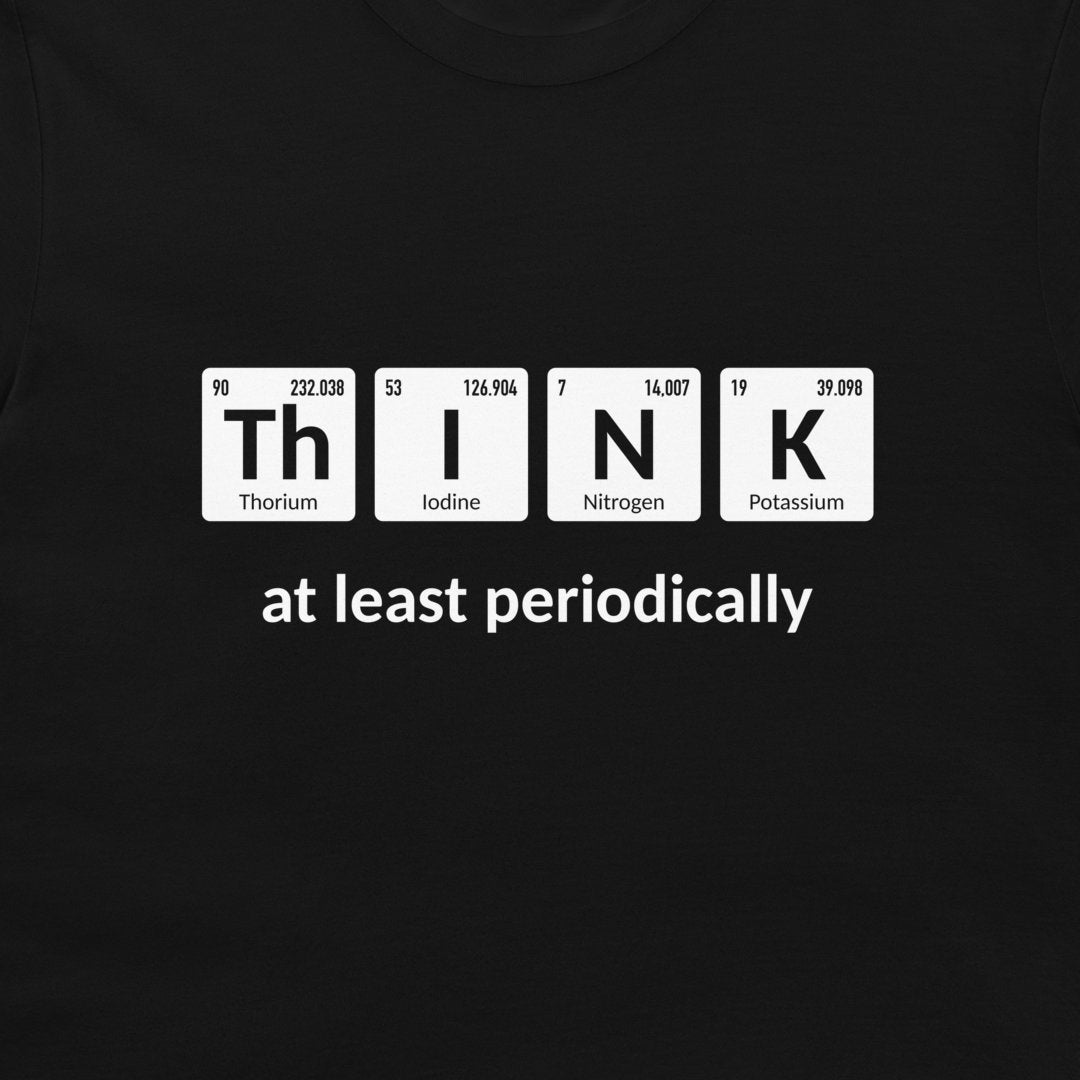 Think Periodically - T-Shirt