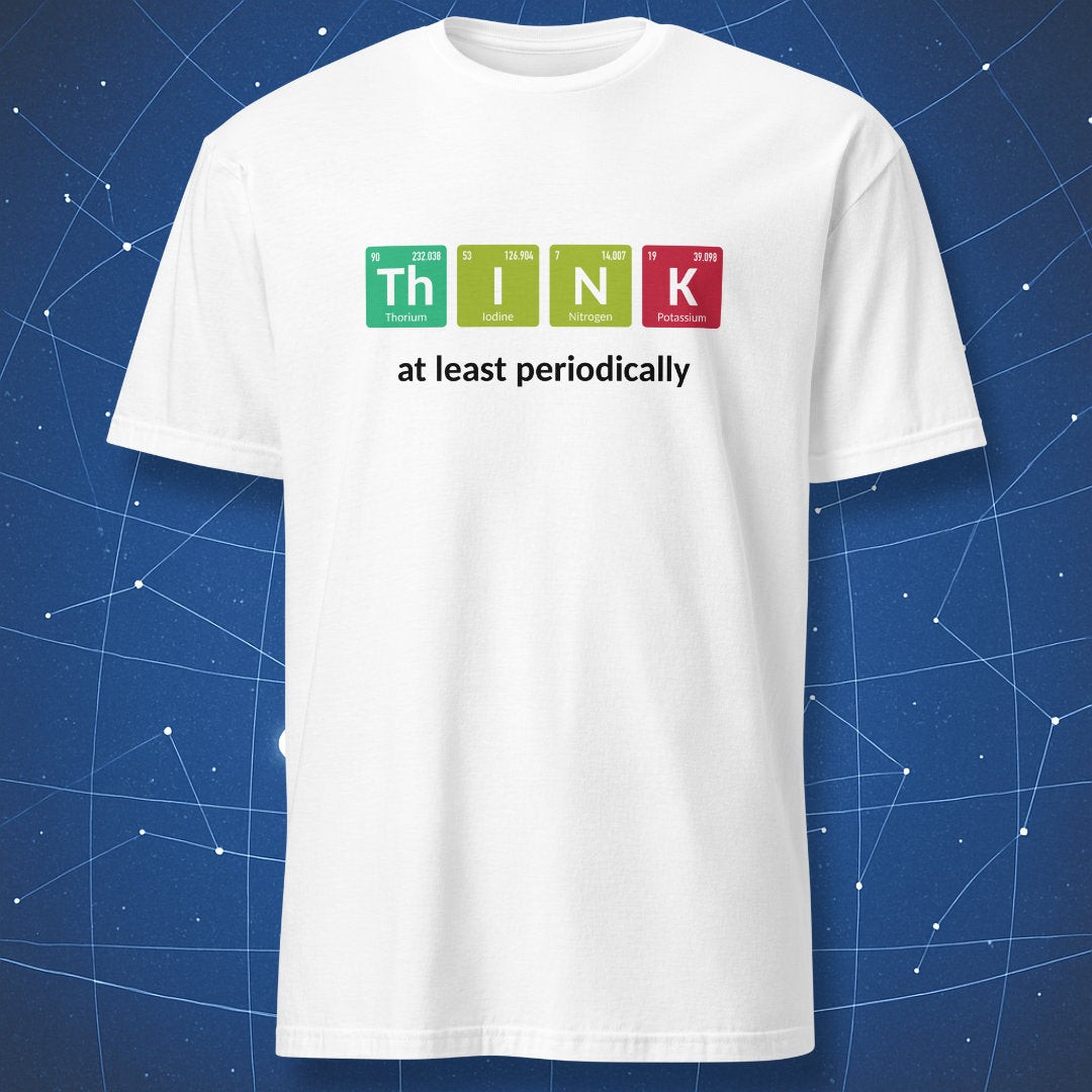 A white short-sleeve crewneck t-shirt featuring a graphic design on the chest. The graphic spells out 'THINK' using periodic table style tiles in green, yellow, and red, with the word 'Nobel' underneath each letter, and the phrase 'at least periodically' printed in black below.