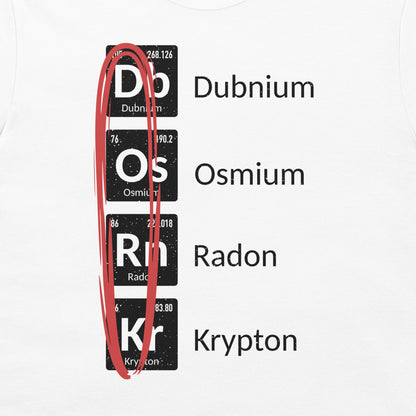 Close-up of periodic table DORK design featuring Dubnium, Osmium, Radon, and Krypton on a white T-shirt.