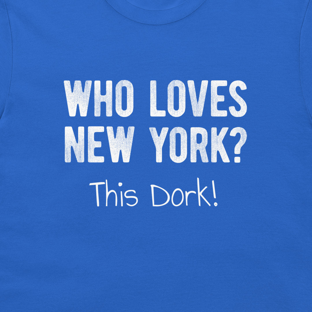 Close-up of royal blue New York dork T-shirt with Who Loves New York This Dork design
