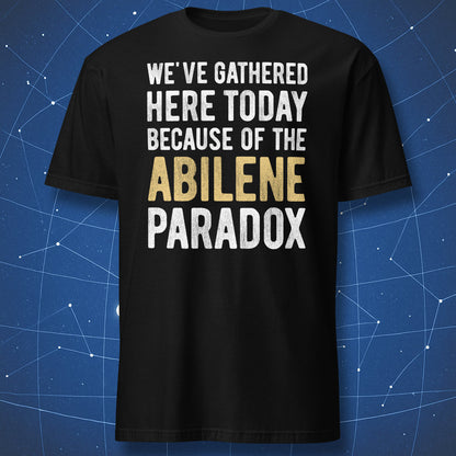 Black Abilene Paradox T-shirt with funny groupthink and organizational psychology quote