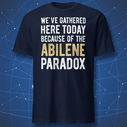 Navy Abilene Paradox T-shirt with funny group decision and psychology quote