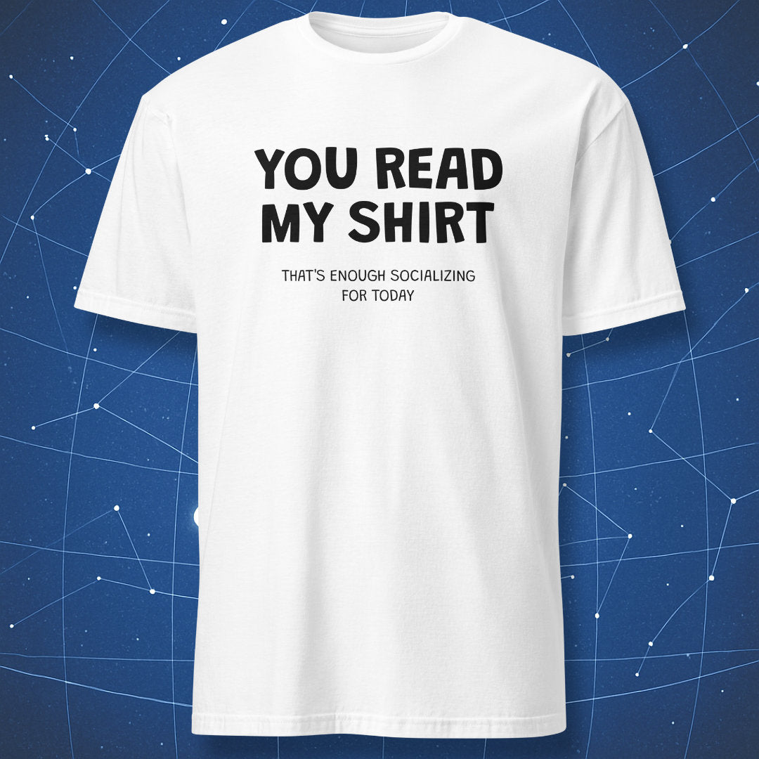 White You Read My Shirt T-shirt with funny introvert socializing text