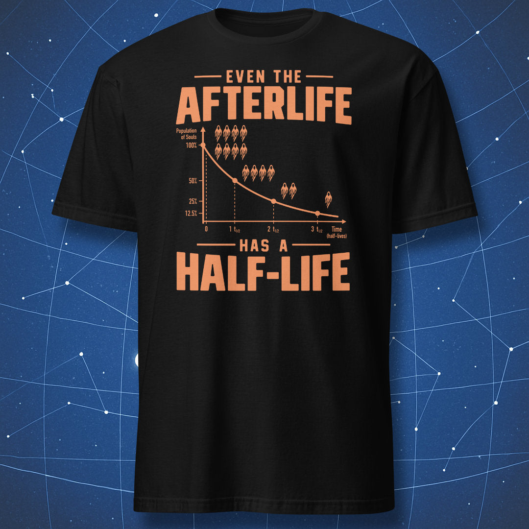 Black physics Halloween T-shirt with Even the Afterlife Has a Half-Life ghost decay graph design