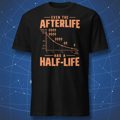 Black physics Halloween T-shirt with Even the Afterlife Has a Half-Life ghost decay graph design