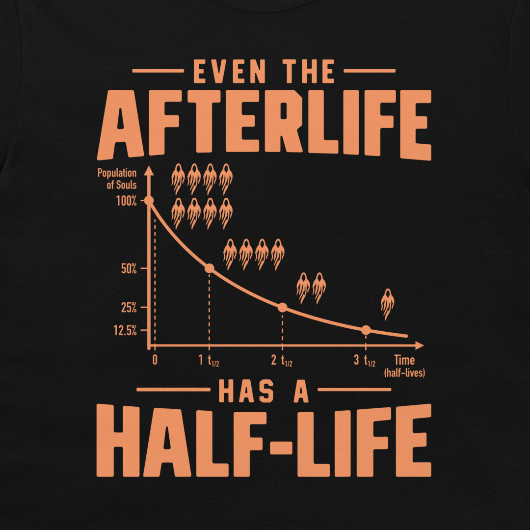 Close-up of the Even the Afterlife Has a Half-Life design printed on a black T-shirt