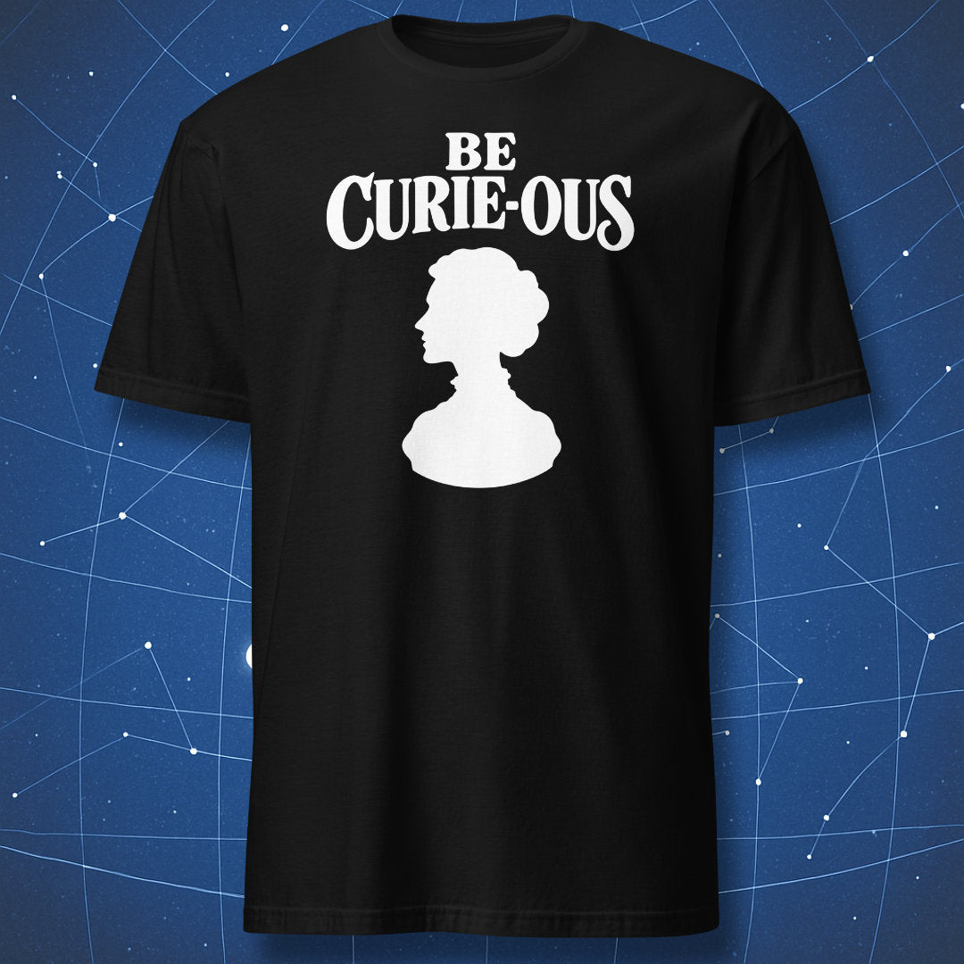 Black Be Curie-ous T-shirt with white lettering and a Marie Curie profile silhouette.