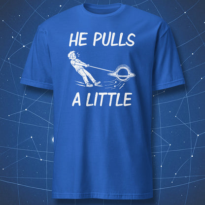 Royal blue He Pulls a Little T-shirt featuring a white cartoon of a person being dragged by a pet black hole.
