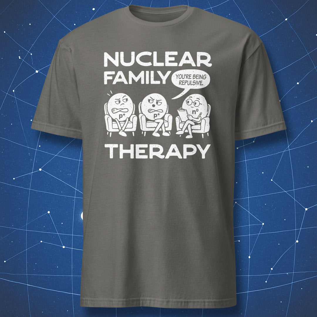 Charcoal Nuclear Family Therapy T-shirt with a white illustration of two unhappy protons and a neutral neutron therapist.