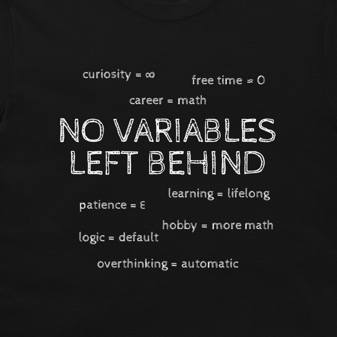Close-up of the black math T-shirt showing No Variables Left Behind, career = math, and hobby = more math.
