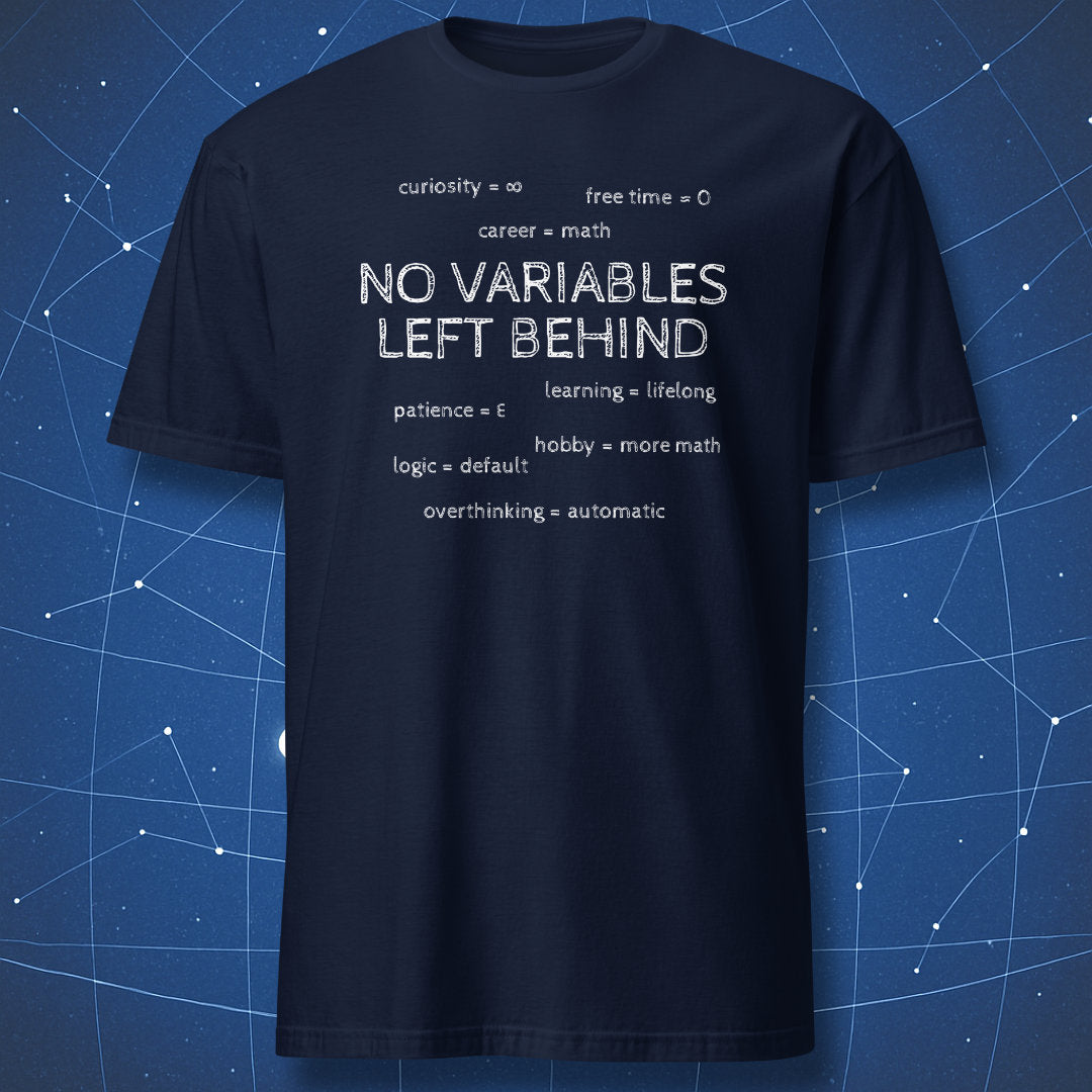 Navy No Variables Left Behind math T-shirt with white lettering and eight mathematical life assignments.