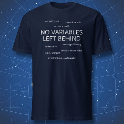 Navy No Variables Left Behind math T-shirt with white lettering and eight mathematical life assignments.