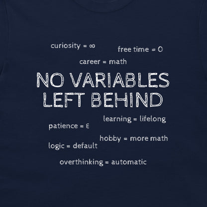 Close-up of the white chalk-style slogan and life variables on the navy No Variables Left Behind T-shirt.