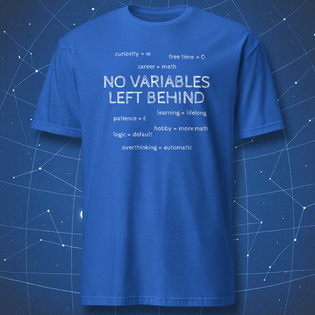 Royal blue No Variables Left Behind math T-shirt with white chalk-style lettering and mathematical humor.