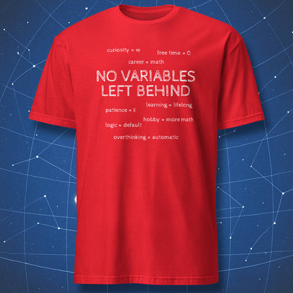 Red No Variables Left Behind math T-shirt featuring white chalk-style text about math, curiosity, and overthinking.