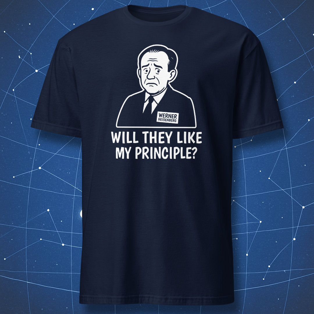 Navy T-shirt showing Heisenberg cartoon portrait with the caption “Will they like my principle?” — clever science humor tee.