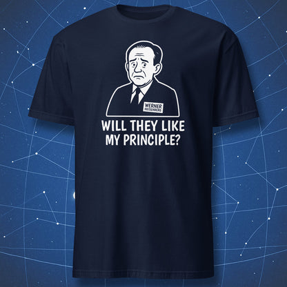 Navy T-shirt showing Heisenberg cartoon portrait with the caption “Will they like my principle?” — clever science humor tee.