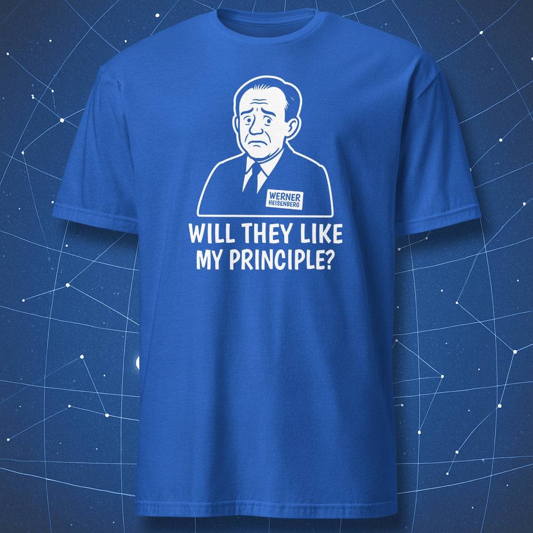 Royal blue T-shirt with white print of Werner Heisenberg and the text “Will they like my principle?” — physics pun T-shirt.