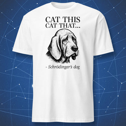White T-shirt with a sad hound illustration and the quote “Cat this, cat that… – Schrödinger’s dog” — funny science parody design.