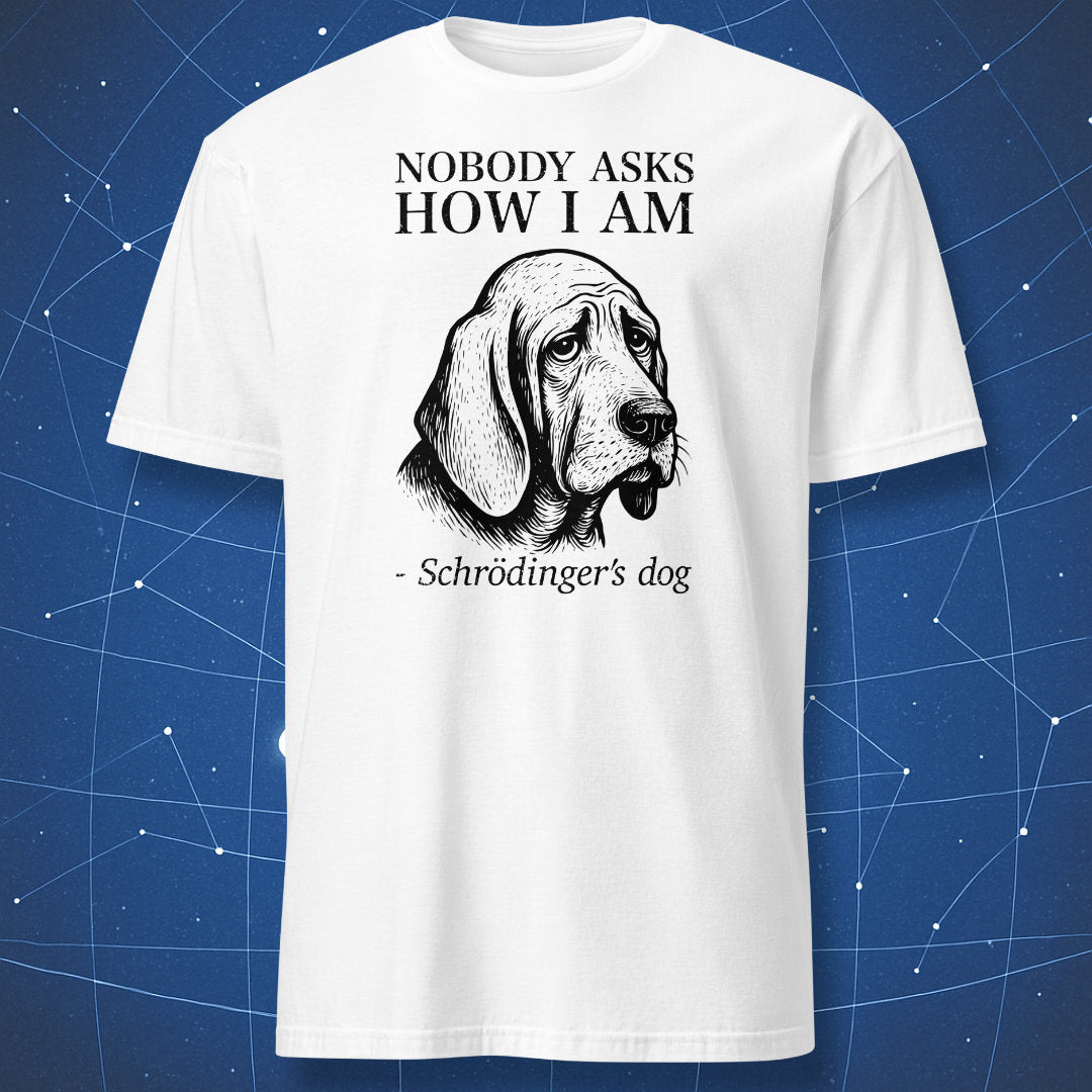 White T-shirt featuring a sad dog sketch with text “Nobody cares if I’m alive – Schrödinger’s dog” — dark science humor design.