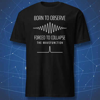 Black T-shirt with Born to Observe Forced to Collapse the Wavefunction physics design