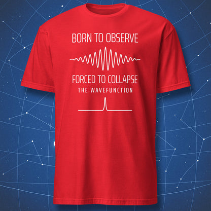 Red T-shirt with a Born to Observe Forced to Collapse quantum physics design
