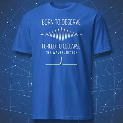 Royal blue T-shirt featuring the Born to Observe quantum mechanics joke