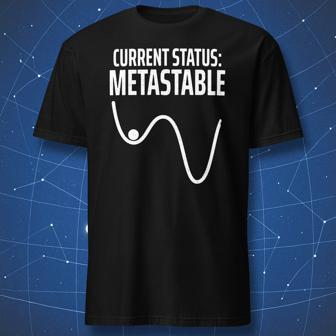 Black Current Status Metastable physics T-shirt with a white potential-energy diagram